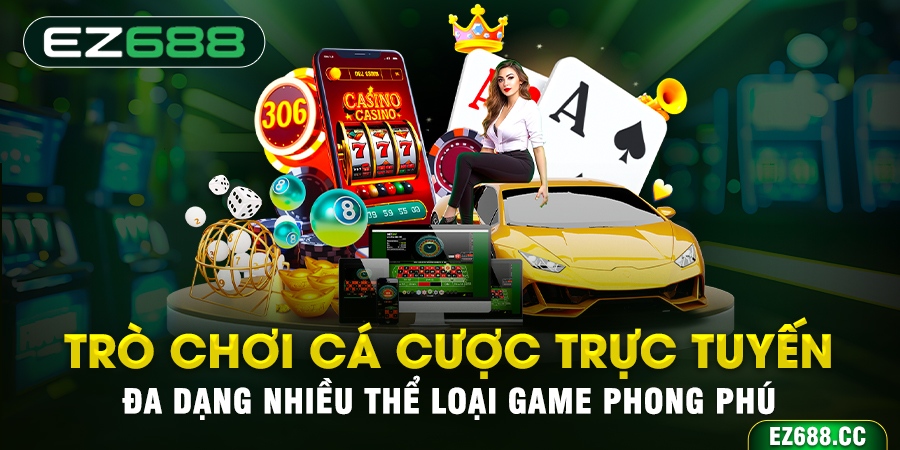 Các trò chơi giải trí đặc sắc có tại EZ688